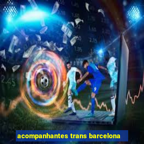 acompanhantes trans barcelona